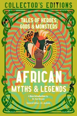 Afrykańskie mity i legendy: Opowieści o bohaterach, bogach i potworach - African Myths & Legends: Tales of Heroes, Gods & Monsters