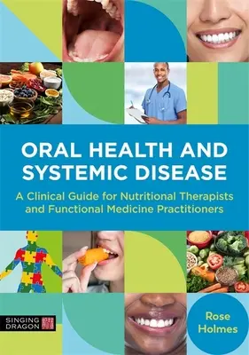 Zdrowie jamy ustnej a choroby ogólnoustrojowe: Przewodnik kliniczny dla terapeutów żywieniowych i praktyków medycyny funkcjonalnej - Oral Health and Systemic Disease: A Clinical Guide for Nutritional Therapists and Functional Medicine Practitioners