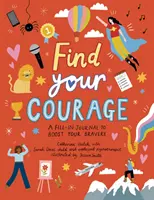 Znajdź swoją odwagę - dziennik do wypełniania, aby zwiększyć swoją odwagę - Find Your Courage - A fill-in journal to boost your bravery