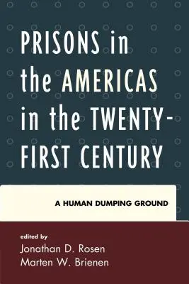 Więzienia w obu Amerykach w dwudziestym pierwszym wieku: Ludzkie wysypisko śmieci - Prisons in the Americas in the Twenty-First Century: A Human Dumping Ground