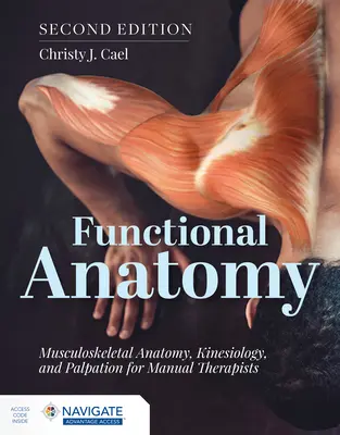 Anatomia funkcjonalna: Anatomia układu mięśniowo-szkieletowego, kinezjologia i palpacja dla terapeutów manualnych - Functional Anatomy: Musculoskeletal Anatomy, Kinesiology, and Palpation for Manual Therapists