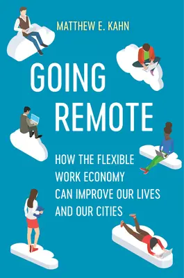 Praca zdalna: Jak elastyczna gospodarka pracy może poprawić nasze życie i nasze miasta - Going Remote: How the Flexible Work Economy Can Improve Our Lives and Our Cities