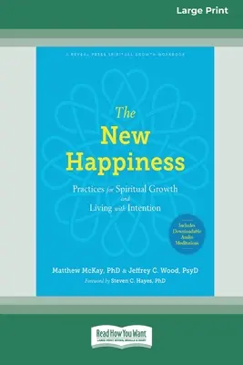 Nowe Szczęście: Praktyki rozwoju duchowego i życia z intencją (16pt Large Print Edition) - The New Happiness: Practices for Spiritual Growth and Living with Intention (16pt Large Print Edition)