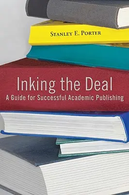 Inking the Deal: Przewodnik po udanych publikacjach akademickich - Inking the Deal: A Guide for Successful Academic Publishing