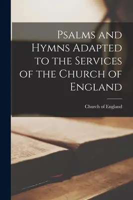 Psalmy i hymny dostosowane do nabożeństw Kościoła Anglii - Psalms and Hymns Adapted to the Services of the Church of England