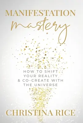 Mistrzostwo Manifestacji: Jak zmienić swoją rzeczywistość i współtworzyć z Wszechświatem﻿ - Manifestation Mastery: How to Shift Your Reality & Co-Create with the Universe﻿