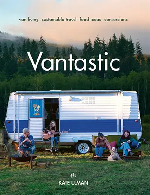 Vantastic: Życie w vanie, zrównoważone podróże, pomysły na jedzenie, konwersje - Vantastic: Van Living, Sustainable Travel, Food Ideas, Conversions