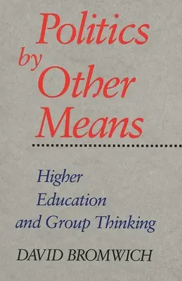 Polityka innymi środkami: Szkolnictwo wyższe i myślenie grupowe - Politics by Other Means: Higher Education and Group Thinking