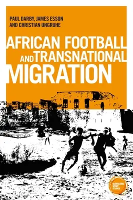 Afrykańska migracja piłkarska: Aspiracje, doświadczenia i trajektorie - African Football Migration: Aspirations, Experiences and Trajectories