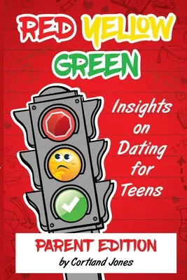 Czerwony Żółty Zielony: Spostrzeżenia na temat randek dla nastolatków Wydanie dla rodziców - Red Yellow Green: Insights on Dating for Teens Parent Edition