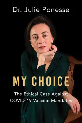 Mój wybór: etyczny argument przeciwko obowiązkowi szczepień przeciwko Covid-19 - My Choice: The Ethical Case Against Covid-19 Vaccine Mandates