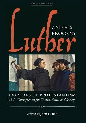 Luter i jego potomstwo: 500 lat protestantyzmu i jego konsekwencje dla Kościoła, państwa i społeczeństwa - Luther and His Progeny: 500 Years of Protestantism and Its Consequences for Church, State, and Society