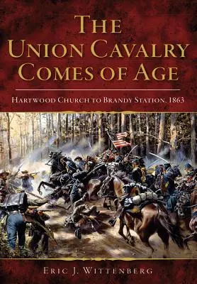 Kawaleria Unii wkracza w wiek dojrzały: Kościół Hartwood do Brandy Station, 1863 r. - The Union Cavalry Comes of Age: Hartwood Church to Brandy Station, 1863