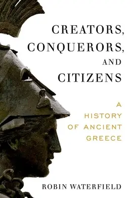 Twórcy, zdobywcy i obywatele: Historia starożytnej Grecji - Creators, Conquerors, and Citizens: A History of Ancient Greece