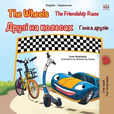 The Wheels - The Friendship Race (angielsko-ukraińska dwujęzyczna książka dla dzieci) - The Wheels -The Friendship Race (English Ukrainian Bilingual Children's Book)