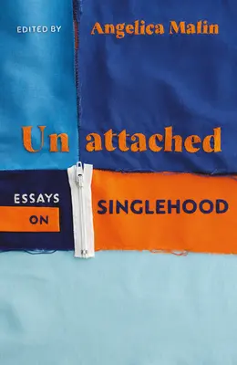 Unattached - Wzmacniające eseje o samotności - Unattached - Empowering Essays on Singlehood