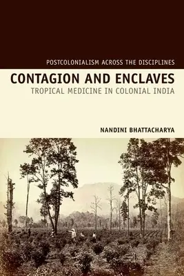 Zarażenie i enklawy: Medycyna tropikalna w kolonialnych Indiach - Contagion and Enclaves: Tropical Medicine in Colonial India