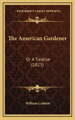 The American Gardener: Or a Treatise (1823)