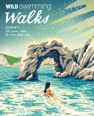 Wild Swimming Walks Dorset: 28 dni na wybrzeżu, nad jeziorem i rzeką - Wild Swimming Walks Dorset: 28 Coast, Lake & River Days Out