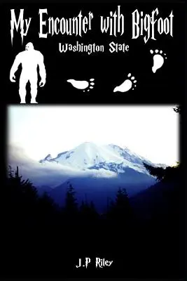 Moje spotkanie z Wielką Stopą: Stan Waszyngton - My Encounter With Bigfoot: Washington State