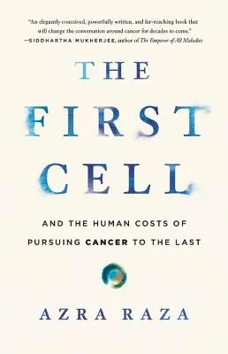 The First Cell: And the Human Costs of Pursuing Cancer to the Last (Pierwsza komórka: ludzkie koszty walki z rakiem do końca) - The First Cell: And the Human Costs of Pursuing Cancer to the Last