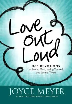 Kochaj na głos: 365 nabożeństw, by kochać Boga, siebie i innych - Love Out Loud: 365 Devotions for Loving God, Loving Yourself, and Loving Others