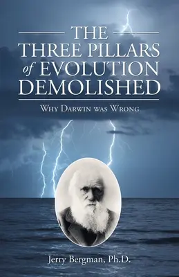 Trzy filary ewolucji obalone: Dlaczego Darwin się mylił - The Three Pillars of Evolution Demolished: Why Darwin Was Wrong