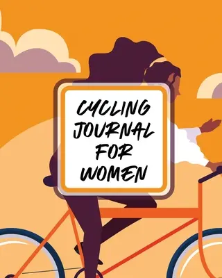 Dziennik rowerowy dla kobiet: Rower - Notatnik MTB - Dla rowerzystów - Przygody na szlaku - Cycling Journal For Women: Bike - MTB Notebook - For Cyclists - Trail Adventures