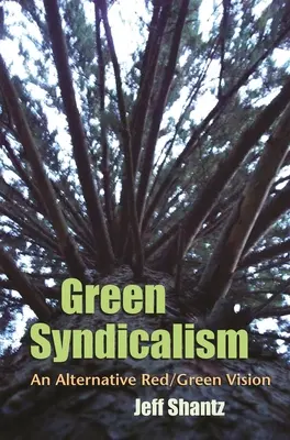 Zielony syndykalizm: Alternatywna czerwono-zielona wizja - Green Syndicalism: An Alternative Red/Green Vision