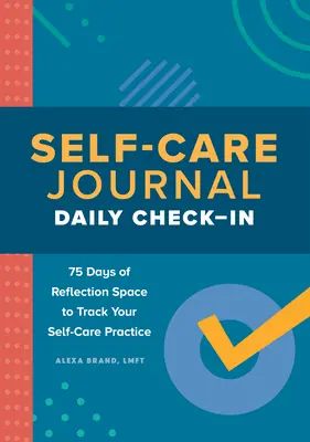 Self-Care Journal: Codzienna odprawa: 75 dni refleksji, aby śledzić swoją praktykę dbania o siebie - Self-Care Journal: Daily Check-In: 75 Days of Reflection Space to Track Your Self-Care Practice