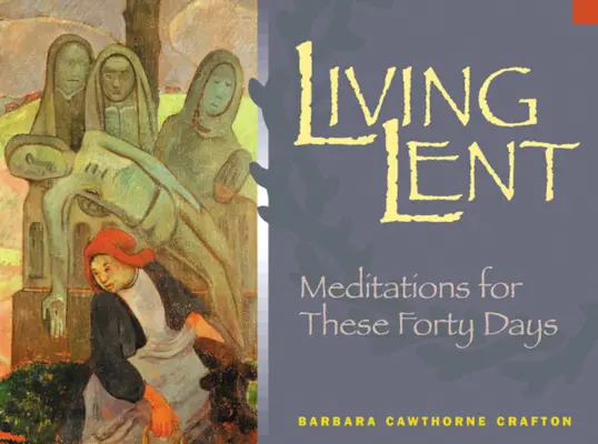 Żyjący Wielki Post: Medytacje na czterdzieści dni - Living Lent: Meditations for These Forty Days