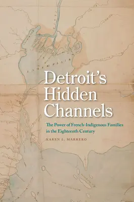 Ukryte kanały Detroit: Potęga francusko-indiańskich rodzin w XVIII wieku - Detroit's Hidden Channels: The Power of French-Indigenous Families in the Eighteenth Century
