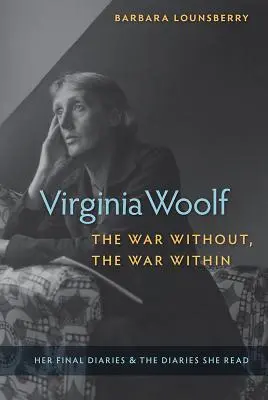 Virginia Woolf, wojna na zewnątrz, wojna wewnątrz: Jej ostatnie dzienniki i dzienniki, które czytała - Virginia Woolf, the War Without, the War Within: Her Final Diaries and the Diaries She Read