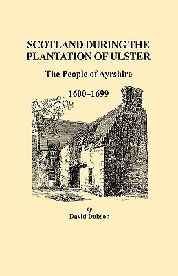 Szkocja podczas plantacji Ulsteru: Mieszkańcy Ayrshire, 1600-1699 - Scotland During the Plantation of Ulster: The People of Ayrshire, 1600-1699