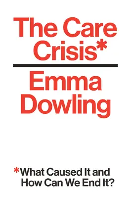 Kryzys opieki: Co go spowodowało i jak możemy go zakończyć? - The Care Crisis: What Caused It and How Can We End It?