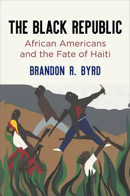 Czarna Republika: Afroamerykanie i los Haiti - The Black Republic: African Americans and the Fate of Haiti