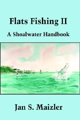 Wędkarstwo płaskie II: Podręcznik wód przybrzeżnych - Flats Fishing II: A Shoalwater Handbook