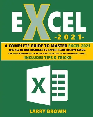 Excel 2021: Kompletny ilustrowany przewodnik krok po kroku od początkującego do eksperta. Zawiera porady i wskazówki - Excel 2021: A Complete Step-by-Step Illustrative Guide from Beginner to Expert. Includes Tips & Tricks