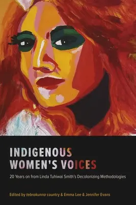 Głosy rdzennych kobiet: 20 lat po dekolonizujących metodologiach Lindy Tuhiwai Smith - Indigenous Women's Voices: 20 Years on from Linda Tuhiwai Smith's Decolonizing Methodologies