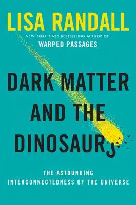 Ciemna materia i dinozaury: zdumiewające wzajemne powiązania wszechświata - Dark Matter and the Dinosaurs: The Astounding Interconnectedness of the Universe