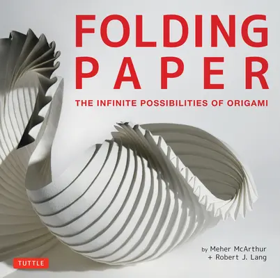 Składanie papieru: Nieskończone możliwości origami: Featuring Origami Art from Some of the Worlds Best Contemporary Papercraft Arti - Folding Paper: The Infinite Possibilities of Origami: Featuring Origami Art from Some of the Worlds Best Contemporary Papercraft Arti