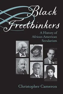 Czarni wolnomyśliciele: Historia sekularyzmu Afroamerykanów - Black Freethinkers: A History of African American Secularism