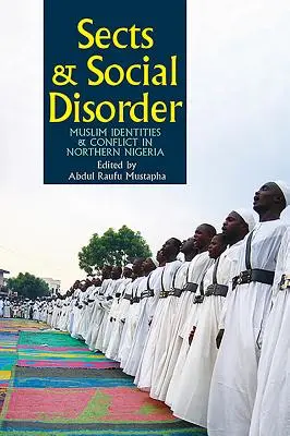 Sekty i nieporządek społeczny: Tożsamość muzułmańska i konflikty w północnej Nigerii - Sects & Social Disorder: Muslim Identities & Conflict in Northern Nigeria