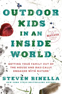 Dzieci na świeżym powietrzu w wewnętrznym świecie: Wyciągnij rodzinę z domu i radykalnie zaangażuj się w naturę - Outdoor Kids in an Inside World: Getting Your Family Out of the House and Radically Engaged with Nature