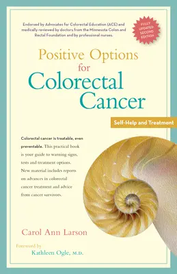 Pozytywne opcje dla raka jelita grubego, wydanie drugie: Samopomoc i leczenie - Positive Options for Colorectal Cancer, Second Edition: Self-Help and Treatment