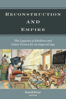 Rekonstrukcja i imperium: Dziedzictwo abolicji i zwycięstwa Unii w epoce imperialnej - Reconstruction and Empire: The Legacies of Abolition and Union Victory for an Imperial Age