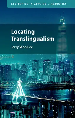 Lokalizowanie translingwistyki (Lee Jerry Won (University of California Irvine)) - Locating Translingualism (Lee Jerry Won (University of California Irvine))