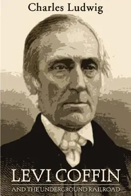 Levi Coffin i kolej podziemna - Levi Coffin and the Underground Railroad