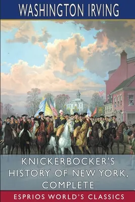 Knickerbocker's History of New York, w całości (Esprios Classics) - Knickerbocker's History of New York, Complete (Esprios Classics)