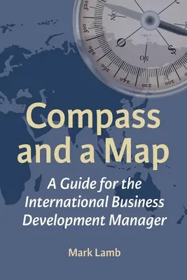 Kompas i mapa: Przewodnik dla menedżerów ds. rozwoju działalności międzynarodowej - Compass and a Map: A Guide for the International Business Development Manager